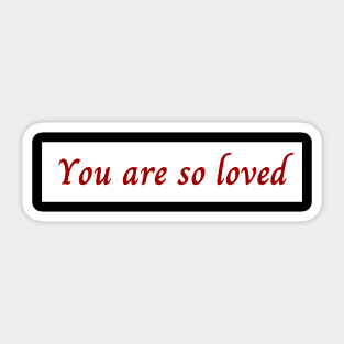 You Are So Loved Sticker